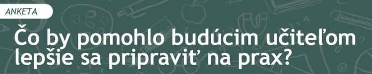 Čo by pomohlo budúcim učiteľom lepšie sa pripraviť na prax? (2020/3)
