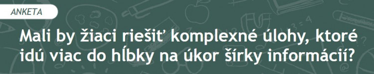Mali by žiaci riešiť komplexné úlohy, ktoré idú viac do hĺbky na úkor šírky informácií? (2022/3)