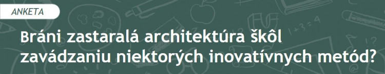 Bráni zastaralá architektúra škôl zavádzaniu niektorých inovatívnych metód? (2021/11)