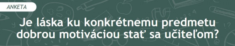 Je láska ku konkrétnemu predmetu dobrou motiváciou stať sa učiteľom? (2021/5)