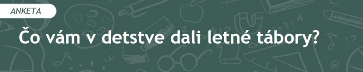 Čo vám v detstve dali letné tábory? (2020/08)