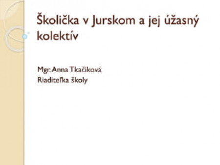 Anna Tkačiková - Školička v Jurskom a jej úžasný kolektív