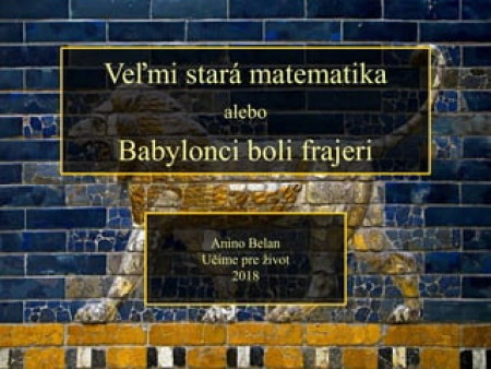 Anton Belan - Veľmi stará matematika alebo Babylončania boli frajeri
