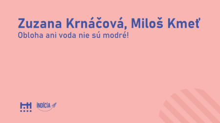Zuzana Krnáčová, Miloš Kmeť: Obloha ani voda nie sú modré!