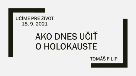 Tomáš Filip: Ako dnes učiť o holokauste