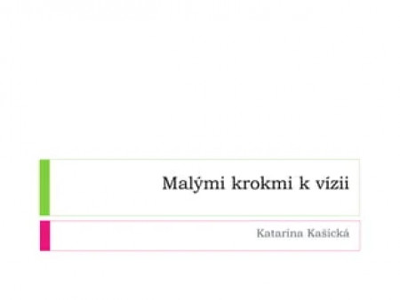 Katarína Kašická - Malými krokmi k vízii