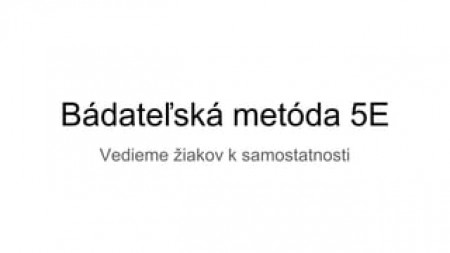 Terézia Tomaschová, Martina Matrtajová - Bádateľská metóda 5E - vedieme žiakov k samostatnosti