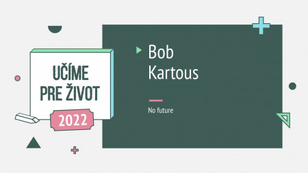 Bob Kartous: No future