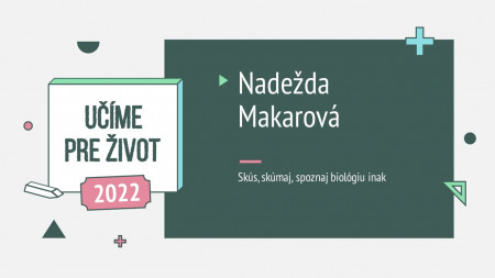 Nadežda Makarová: Skús, skúmaj, spoznaj biológiu inak