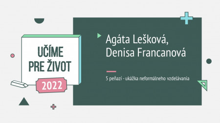 Agáta Lešková, Denisa Francanová: 5 peňazí - ukážka neformálneho vzdelávania