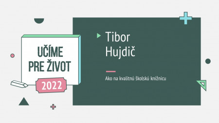 Tibor Hujdič: Ako na kvalitnú školskú knižnicu