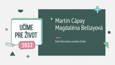 Martin Cápay, Ľubomíra Valovičová, Magdaléna Bellayová: Keď informatika pomáha fyzike