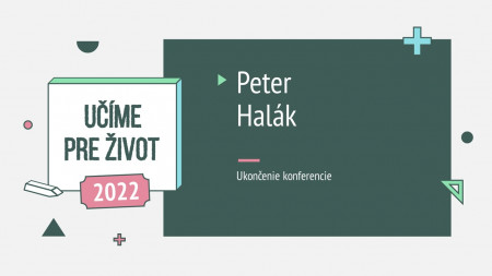 Peter Halák: Ukončenie konferencie Učíme pre život 2022