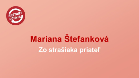 Mariana Štefanková: Zo strašiaka priateľ