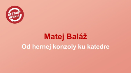 Matej Baláž: Od hernej konzoly ku katedre