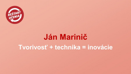 Ján Marinič: Tvorivosť + technika = inovácie
