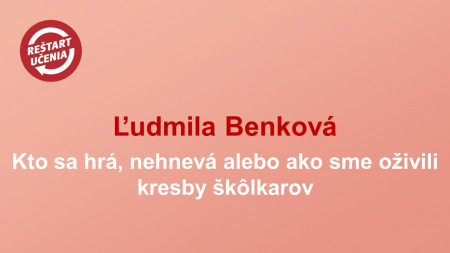 Ľudmila Benková: Kto sa hrá, nehnevá alebo ako sme oživili kresby škôlkarov