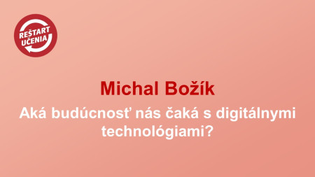 Michal Božík: Aká budúcnosť nás čaká s digitálnymi technológiami?