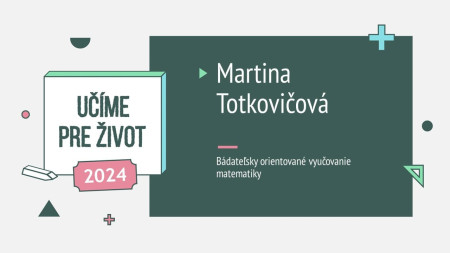 Martina Totkovičová: Bádateľsky orientované vyučovanie matematiky