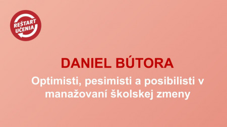 Daniel Bútora - Optimisti, pesimisti a posibilisti v manažovaní školskej zmeny