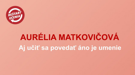 Aurélia Matkovičová - Aj učiť sa povedať áno je umenie